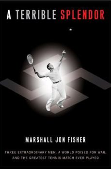 Hardcover A Terrible Splendor: Three Extraordinary Men, a World Poised for War, and the Greatest Tennis Match Ever Played Book