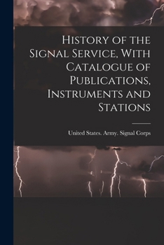Paperback History of the Signal Service, With Catalogue of Publications, Instruments and Stations Book