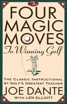 Paperback The Four Magic Moves to Winning Golf: The Classic Instructional by Golf's Greatest Teacher Book