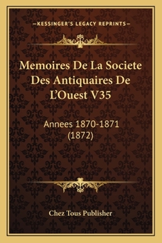 Paperback Memoires De La Societe Des Antiquaires De L'Ouest V35: Annees 1870-1871 (1872) [French] Book