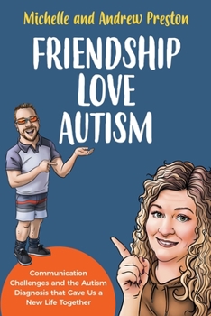 Paperback Friendship Love Autism: Communication Challenges and the Autism Diagnosis that Gave Us a New Life Together Book