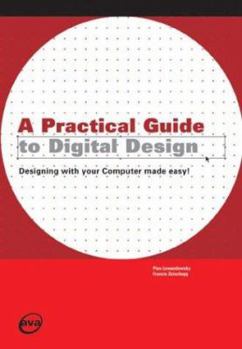 Paperback A Practical Guide to Digital Design: Designing with Your Computer Made Easy! Book