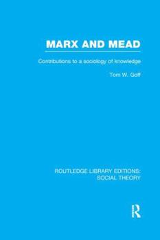 Paperback Marx and Mead: Contributions to a Sociology of Knowledge Book