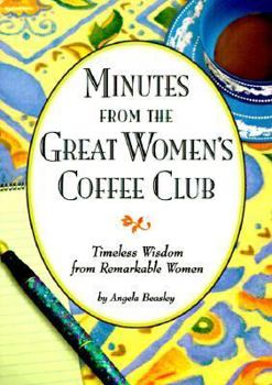 Paperback Minutes from the Great Women's Coffee Club: Timeless Wisdom from Remarkable Women Book
