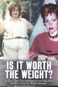 Paperback Is It Worth the Weight?: A True-Life Documentary on the Negative Impact of Gastric Bypass Surgery Book