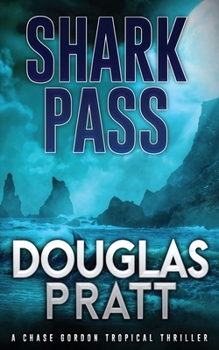 Shark Pass: A Chase Gordon Tropical Thriller - Book #7 of the Chase Gordon Tropical Thrillers