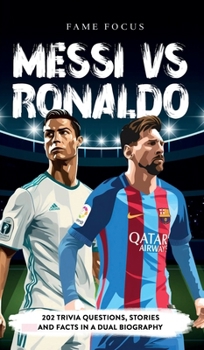 Hardcover Messi VS Ronaldo - 202 Trivia Questions, Stories and Facts in a Dual Biography Book