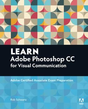 Paperback Learn Adobe Photoshop CC for Visual Communication: Adobe Certified Associate Exam Preparation Book