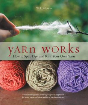 Paperback Yarn Works: How to Spin, Dye, and Knit Your Own Yarn Book