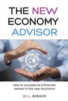 Paperback The New Economy Advisor: How To Succeed As A Financial Advisor In The New Economy Book