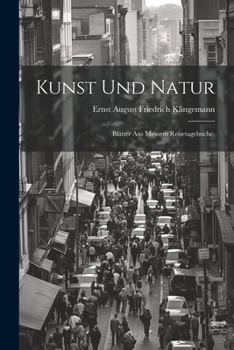 Paperback Kunst und Natur: Blätter aus meinem Reisetagebuche. [German] Book
