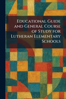 Paperback Educational Guide and General Course of Study for Lutheran Elementary Schools Book