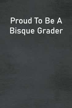 Paperback Proud To Be A Bisque Grader: Lined Notebook For Men, Women And Co Workers Book