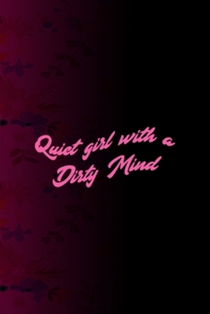 Quiet Girl With A Dirty Mind: All Purpose 6x9 Blank Lined Notebook Journal Way Better Than A Card Trendy Unique Gift Fucsia Flower Texture Kinky