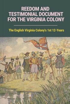 Paperback Reedom And Testimonial Document For The Virginia Colony: The English Virginia Colony's 1st 12-Years: The English Virginia Colony Book