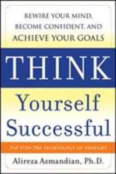 Hardcover Think Yourself Successful: Rewire Your Mind, Become Confident, and Achieve Your Goals Book