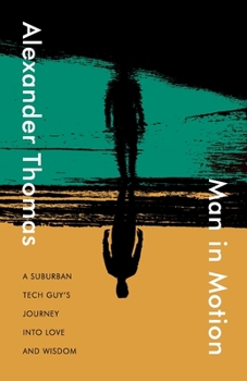 Paperback Man in Motion: A suburban tech guy's journey into love and wisdom Book