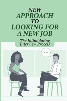 Paperback New Approach To Looking For A New Job: The Intimidating Interview Process: Prepare For This Tough Job Market Book