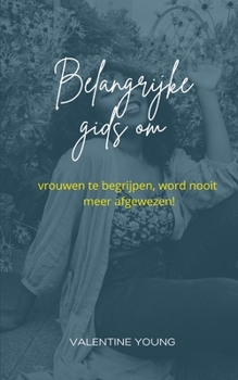 Paperback Belangrijke gids voor het begrijpen van vrouwen, word nooit meer afgewezen! [Dutch] Book