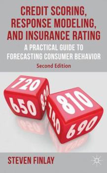 Hardcover Credit Scoring, Response Modeling, and Insurance Rating: A Practical Guide to Forecasting Consumer Behavior Book