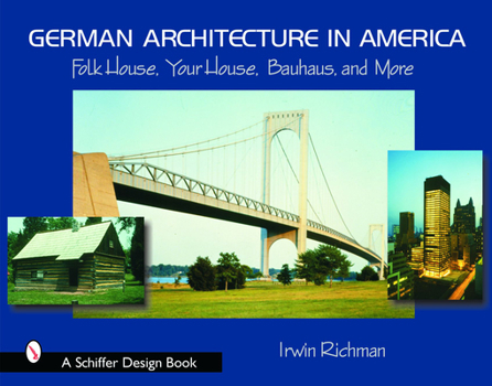 Hardcover German Architecture in America: Folk House, Your House, Bauhaus, and More Book