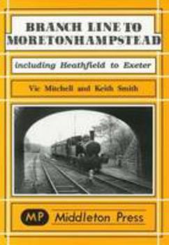 Hardcover Branch Line to Moretonhampstead: Including Heathfield to Exeter (Branch Line Albums) Book