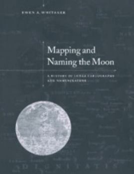 Hardcover Mapping and Naming the Moon: A History of Lunar Cartography and Nomenclature Book