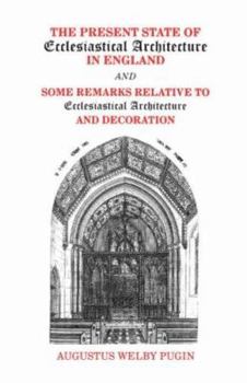 Paperback The Present State of Ecclesiastical Architecture in England and Some Remarks Relative to Ecclesiastical Architecture and Decoration Book