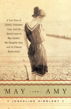 Hardcover May and Amy: A True Story of Family, Forbidden Love, and the Secret Lives of May Gaskell, Her Daughter Amy, and Sir Edward Burne-Jo Book
