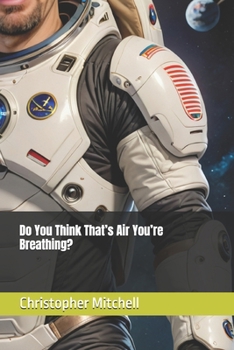 Do You Think That’s Air You’re Breathing?