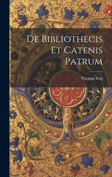 Hardcover De Bibliothecis Et Catenis Patrum Book