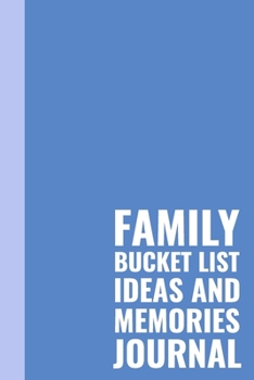 Paperback Family Bucket List Ideas and Memories Journal: Fun Notebook for Planning and Journaling Your Travels, Adventures, and Experiences Together with Cute B Book