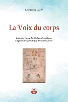 La Voix du corps: Introduction à la Bioherméneutique, Sagesse thérapeutique des kabbalistes. (French Edition)