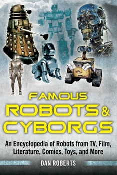 Paperback Famous Robots and Cyborgs: An Encyclopedia of Robots from Tv, Film, Literature, Comics, Toys, and More Book