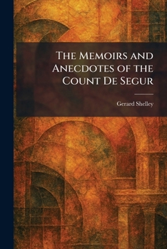 Paperback The Memoirs and Anecdotes of the Count De Segur Book