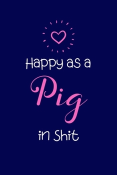 Paperback Happy as a Pig in Shit: Coworker Notebook, Sarcastic Humor. Work Gag Gift Office Secret Santa Lined Journal Book