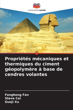 Propriétés mécaniques et thermiques du ciment géopolymère à base de cendres volantes (French Edition)