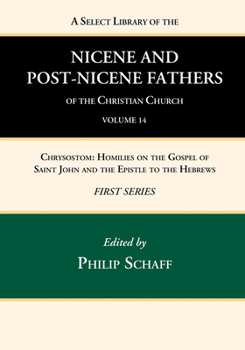 Homilies on the Gospel of St John and Epistle to the Hebrews - Book #14 of the Nicene and Post-Nicene Fathers, First Series