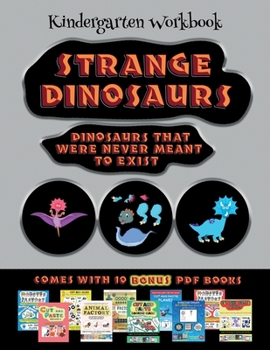 Kindergarten Workbook (Strange Dinosaurs - Cut and Paste): This book comes with a collection of downloadable PDF books that will help your child make ... to improve hand-eye coordination, develop fi