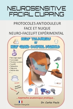 Paperback Neurosensitive facial cupping: Protocoles antidouleur - Face et nuque. Neuro-facelift expérimental. [French] Book