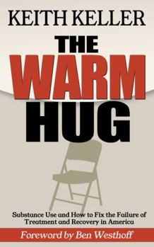 The Warm Hug: Substance Use and How to Fix the Failure of Treatment and Recovery in America
