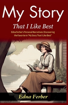 My Story That I Like Best: Edna Ferber's Personal Narratives: Discovering the Favorite in "My Story That I Like Best"