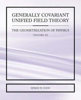 Paperback Generally Covariant Unified Field Theory - The Geometrization of Physics - Volume III Book