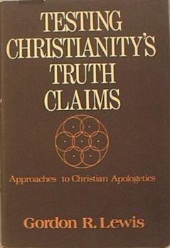 Hardcover TESTING CHRISTIANITY'S TRUTH CLAIMS: Aprroaches to Christian Apologetics Book