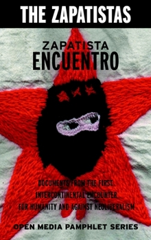 Zapatista Encuentro: Documents from the First Intercontinental Encounter for Humanity and Against Neoliberalism/Tge Zapatistas (Open Media Series)