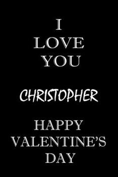 i love you Christopher happy valentine's day: composition notebook :valentine's day gift for an happy valentine day gratitude your lover