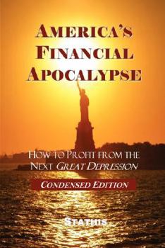 Paperback America's Financial Apocalypse: How to Profit from the Next Great Depression, Condensed Edition Book