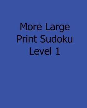 Paperback More Large Print Sudoku Level 1: Fun, Large Print Sudoku Puzzles [Large Print] Book