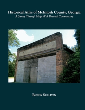 Hardcover Historical Atlas of McIntosh County, Georgia: A Survey Through Maps & a Personal Commentary Book