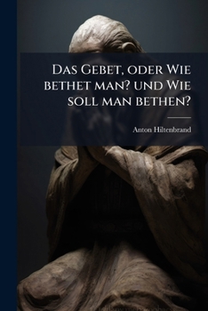 Paperback Das Gebet, oder Wie bethet man? und Wie soll man bethen? [German] Book